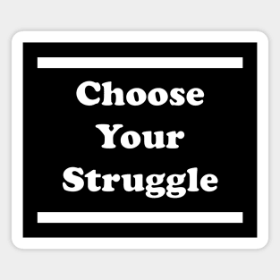 Choose Your Struggle Magnet